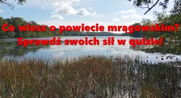 QUIZ: Co wiesz o powiecie mrągowskim?