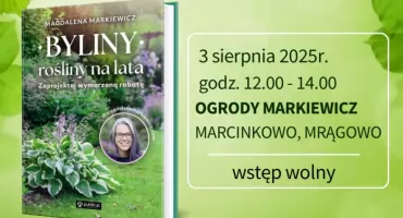 Spotkanie z pasją do ogrodów – autorskie wydarzenie w Ogrodach Markiewicz